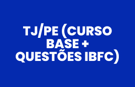 TJ/PE (Curso base + Questões IBFC)