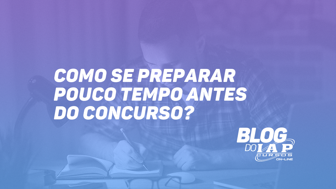 COMO SE PREPARAR POUCO TEMPO ANTES DO CONCURSO