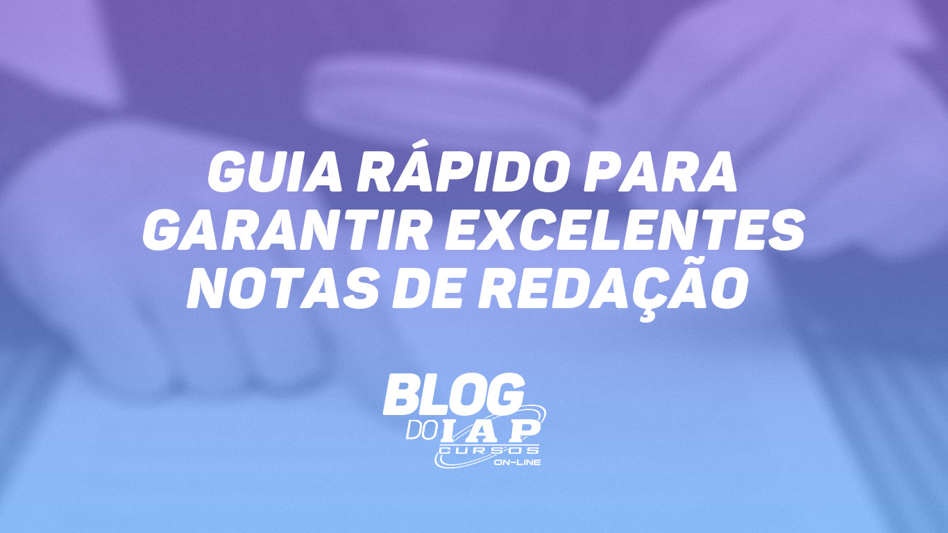 GUIA RÁPIDO PARA GARANTIR EXCELENTES NOTAS DE REDAÇÃO