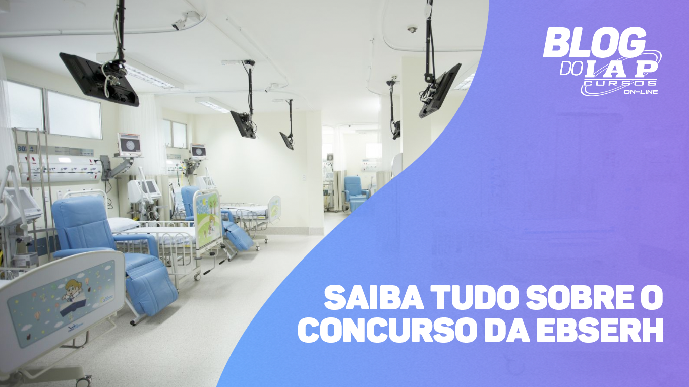 VEJA AGORA AS PRINCIPAIS INFORMAÇÕES SOBRE O CONCURSO DA EBSERH 