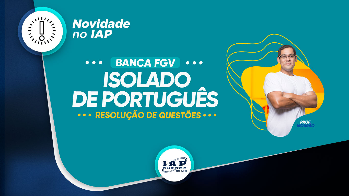 Novidade IAP: Isolado de Português com o prof. Mourão - Banca FGV