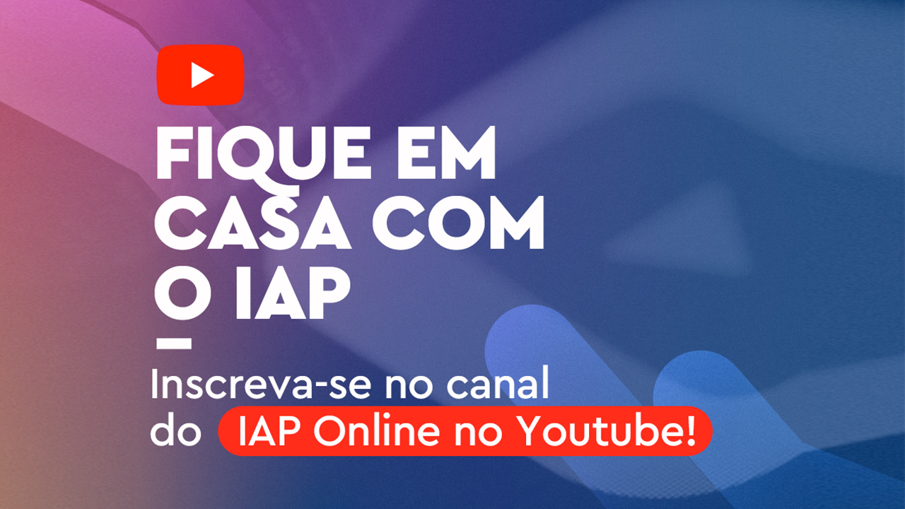 FIQUE EM CASA COM O IAP!