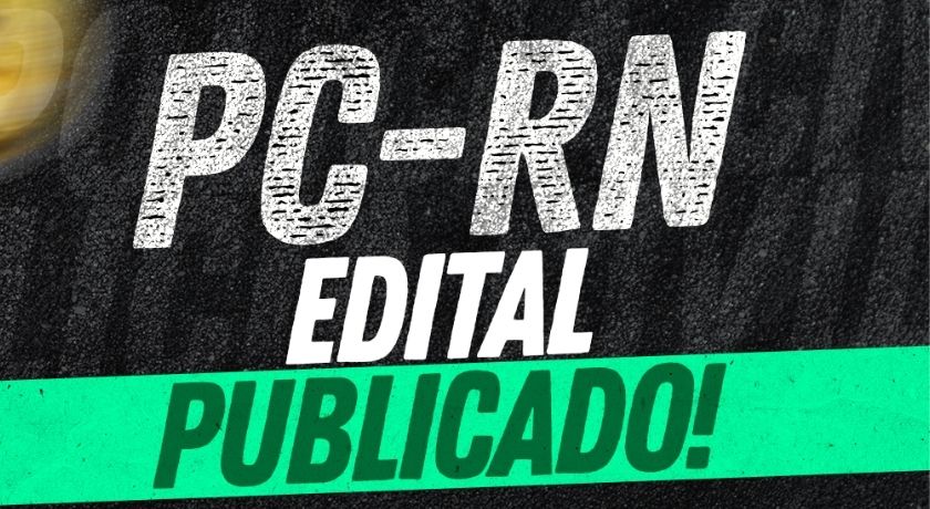 Saiu o edital para o concurso da PC-RN! (Polícia Civil do RN)