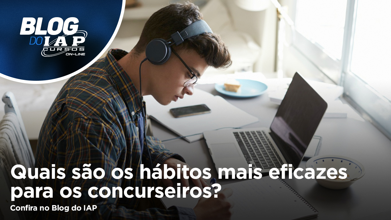 Quais são os hábitos mais eficazes para os concurseiros? 