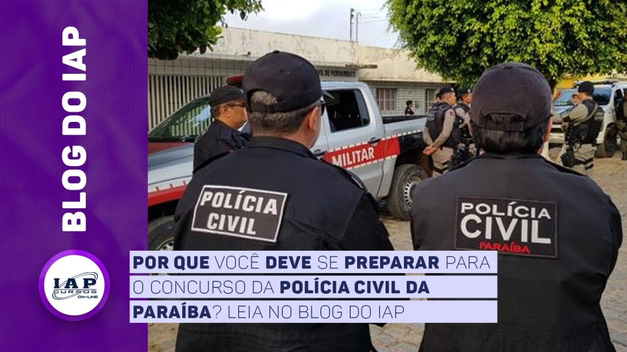 Por que você deve se preparar para o concurso da Polícia Civil da Paraíba?