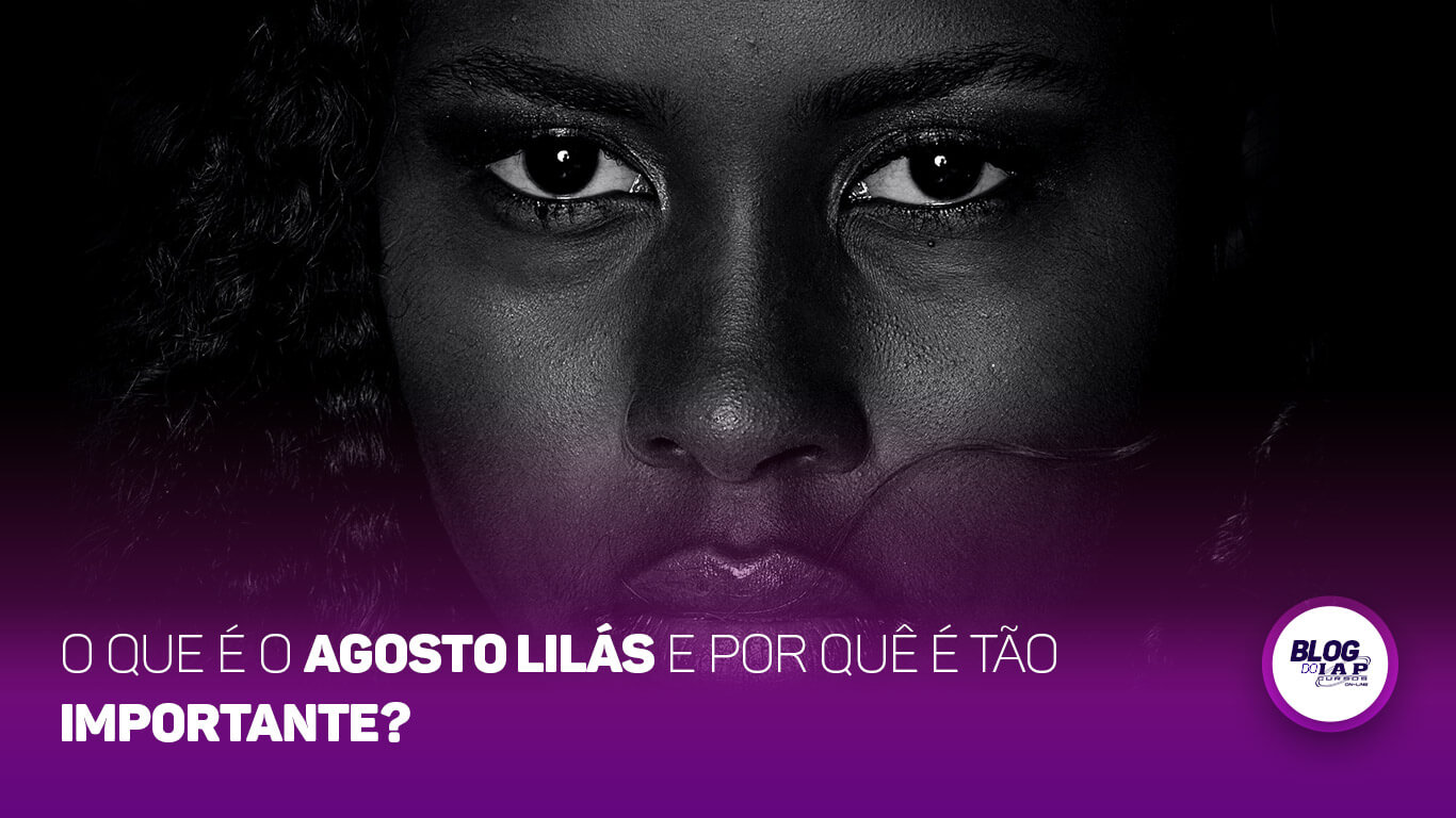 O que é o Agosto Lilás e por quê é tão importante?