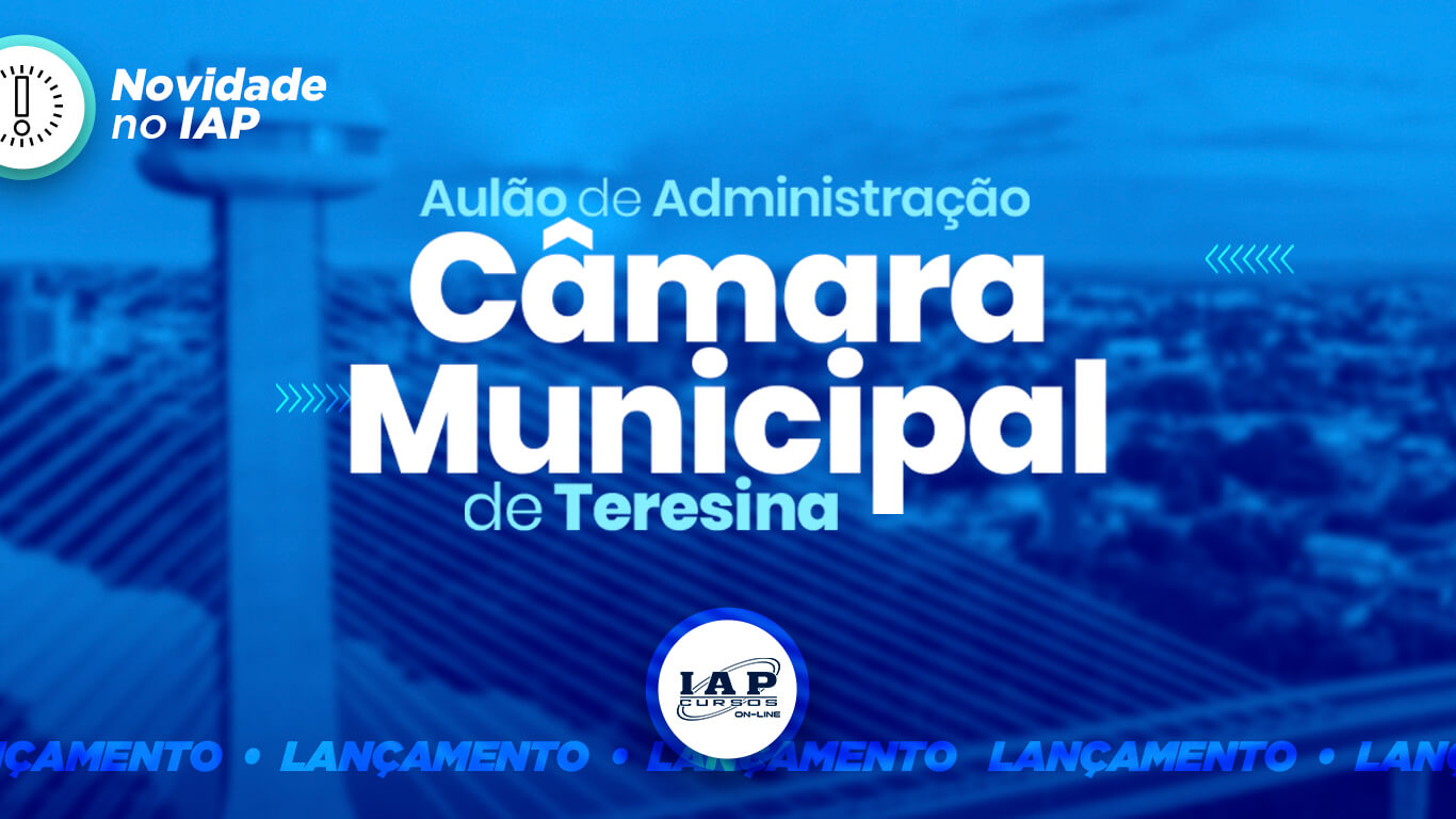 Novidade IAP: Aulão Administração - Câmara Municipal de Teresina 