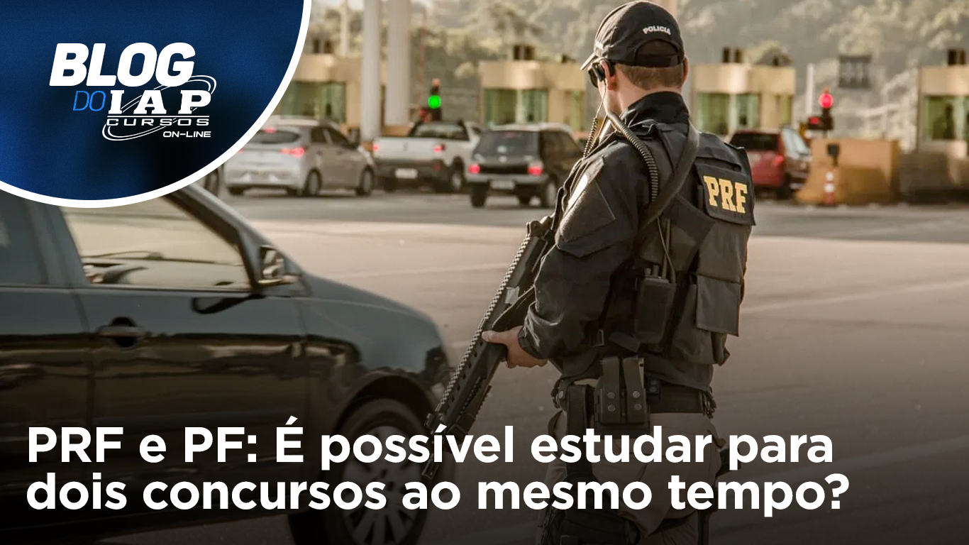 PRF e PF: É possível estudar para dois concursos ao mesmo tempo?