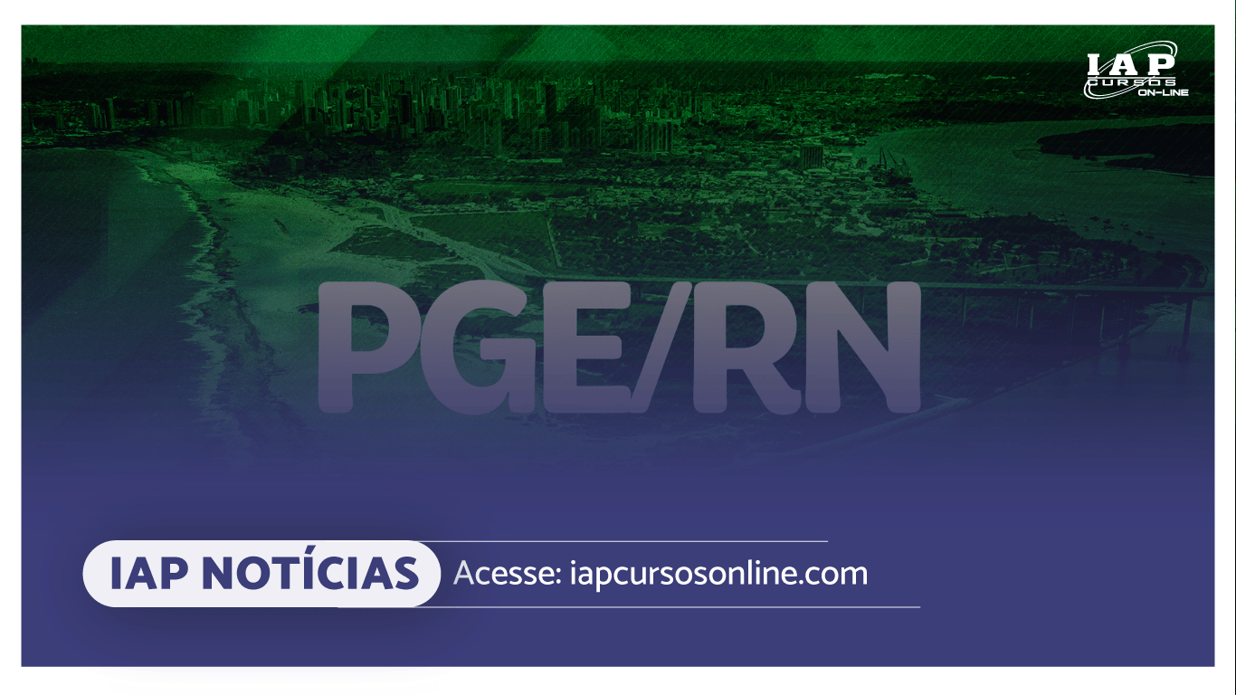 Concurso público PGE RN Procurador: Justiça determina abertura de certame, prazo fixado.