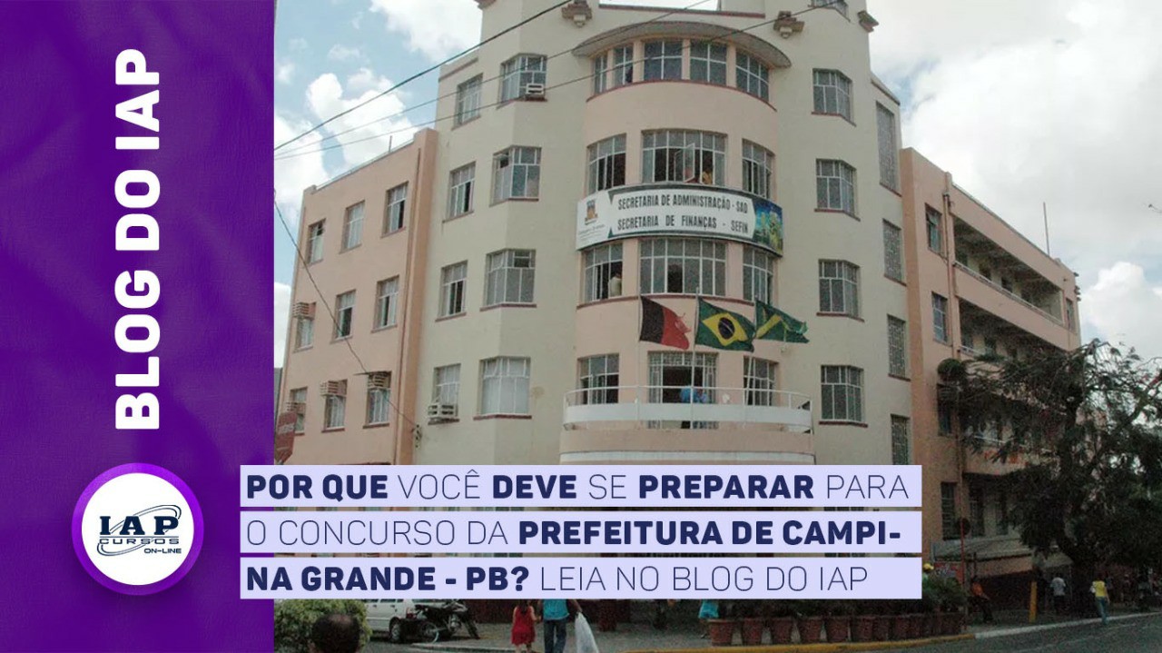 Por que você deve se preparar para o concurso da Prefeitura de Campina Grande - PB?