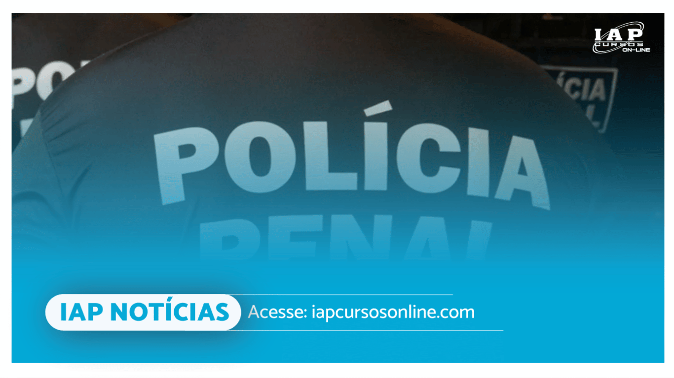 Governo divulga concurso público com mais de 300 vagas para Iapen e Polícia Penal