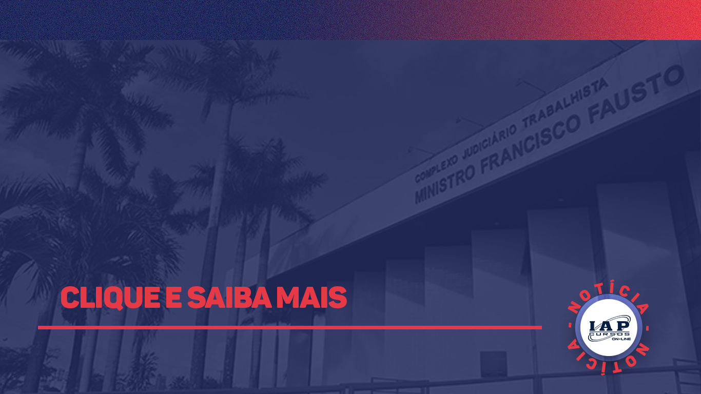 Concursos TRTs 2022: Conselho Superior da Justiça do Trabalho (CSJT) autorizou a realização de novos concursos.