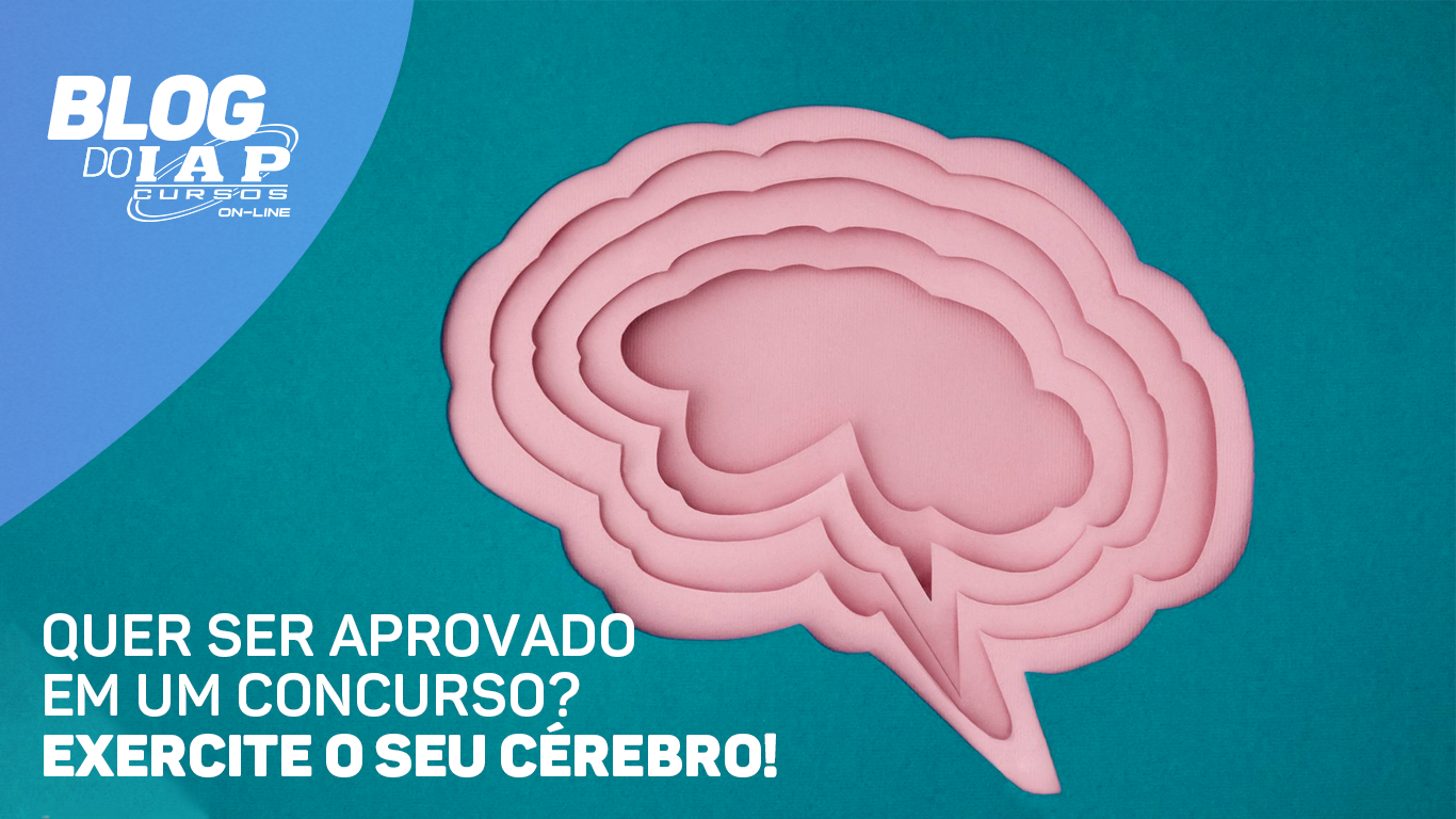 QUER SER APROVADO EM UM CONCURSO? EXERCITE O SEU CÉREBRO! 